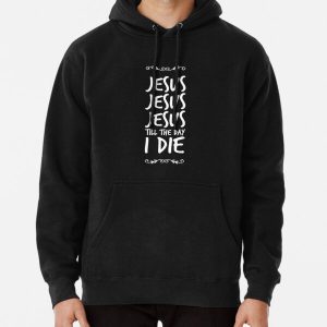 Jesus Jesus Jesus Till the day I Die - funny christian Pullover Hoodie RB2611 product Offical JESUS Merch